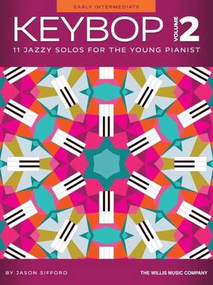 Keybop - Volume 2: 11 Jazzy Solos for the Young Pianist - Early Intermediate Level Solos by Jason Sifford de Jason Sifford