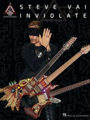 Steve Vai - Inviolate: Guitar Recorded Versions Songbook with Note-For=note Transcriptions in Notes and Tab