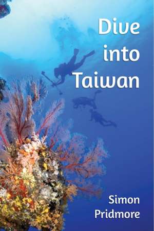 Dive into Taiwan de Simon Pridmore