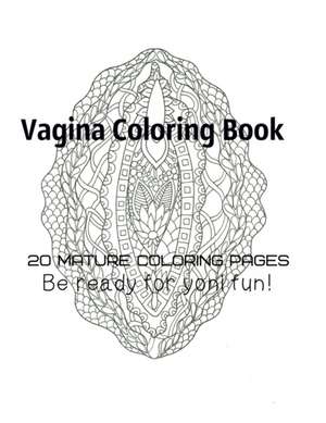 Vagina Coloring Book - Be Ready For Yoni fun! de Tata Gosteva