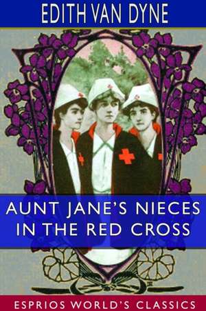 Aunt Jane's Nieces in the Red Cross (Esprios Classics) de Edith Van Dyne