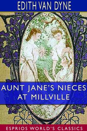 Aunt Jane's Nieces at Millville (Esprios Classics) de Edith Van Dyne