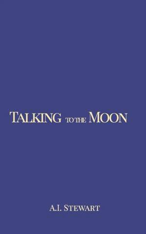 Talking to the Moon de A. I. Stewart