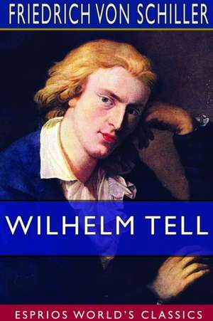 Wilhelm Tell (Esprios Classics) de Friedrich von Schiller