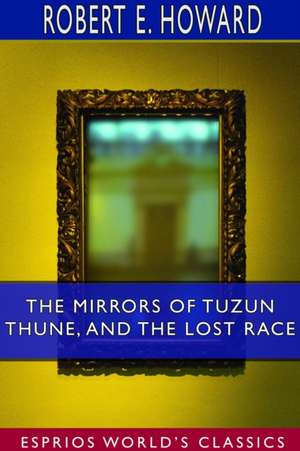 The Mirrors of Tuzun Thune, and The Lost Race (Esprios Classics) de Robert E. Howard