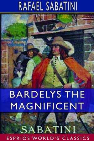 Bardelys the Magnificent (Esprios Classics) de Rafael Sabatini