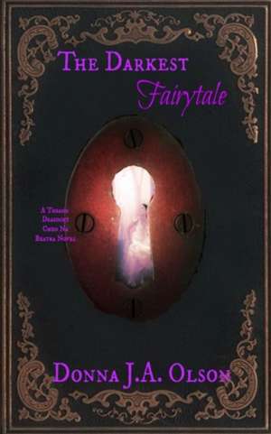 The Darkest Fairytale de Donna J. A Olson