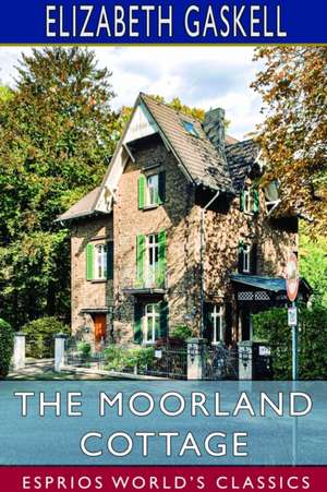 The Moorland Cottage (Esprios Classics) de Elizabeth Gaskell