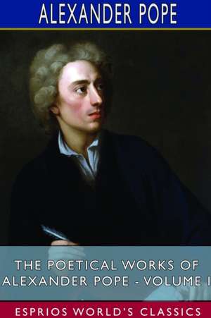 The Poetical Works of Alexander Pope - Volume I (Esprios Classics) de Alexander Pope