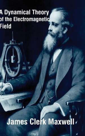 A Dynamical Theory of the Electromagnetic Field de James Clerk Maxwell