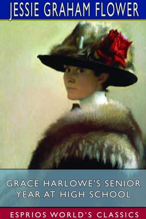 Grace Harlowe's Senior Year at High School (Esprios Classics) de Jessie Graham Flower