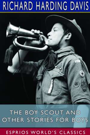 The Boy Scout and Other Stories for Boys (Esprios Classics) de Richard Harding Davis