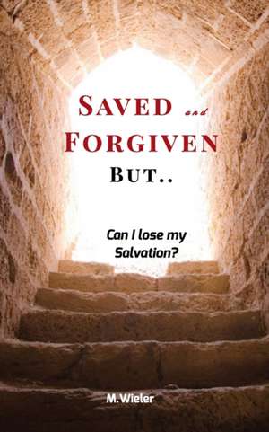 Saved and Forgiven, But.. de M. Wieler