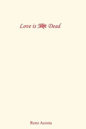 Acosta, R: Love is Not Dead