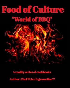 Food of Culture "World of BBQ" de Peter Ingrasselino