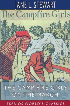 The Camp Fire Girls on the March (Esprios Classics) de Jane L. Stewart