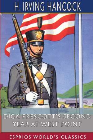 Dick Prescott's Second Year at West Point (Esprios Classics) de H. Irving Hancock