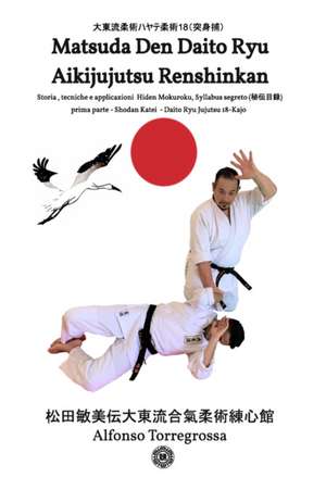 Jujitsu - Matsuda Den Daito Ryu Aikijujutsu Renshinkan - Programma Tecnico Jujutsu Cintura Nera - Volume 1° de Alfonso Torregrossa