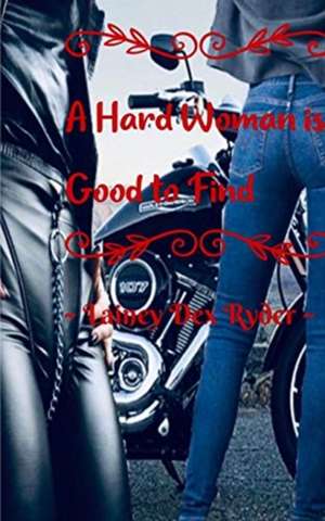 A Hard Woman Is Good To Find de Lainey Dex Ryder