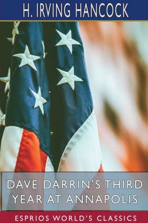 Dave Darrin's Third Year at Annapolis (Esprios Classics) de H. Irving Hancock