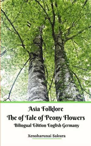 Asia Folklore The of Tale of Peony Flowers Bilingual Edition English Germany de Xenoharunai Sakura