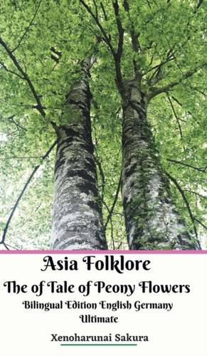 Asia Folklore The of Tale of Peony Flowers Bilingual Edition English Germany Ultimate de Xenoharunai Sakura