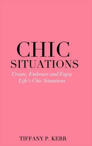 Chic Situations de Tiffany P. Kerr