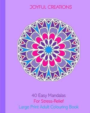 40 Easy Mandalas For Stress-Relief de Joyful Creations