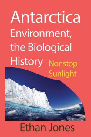 Antarctica Environment, the Biological History de Ethan Jones