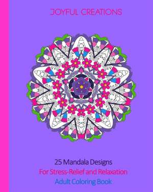 25 Mandala Designs For Stress-Relief and Relaxation de Joyful Creations