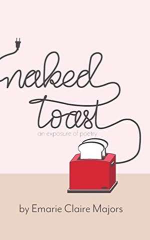 Naked Toast de Emarie Claire Majors