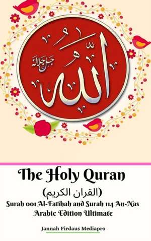 The Holy Quran (&#1575;&#1604;&#1602;&#1585;&#1575;&#1606; &#1575;&#1604;&#1603;&#1585;&#1610;&#1605;) Surah 001 Al-Fatihah and Surah 114 An-Nas Arabic Edition Ultimate de Jannah Firdaus Mediapro