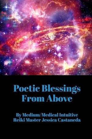 Poetic Blessings From Above de Jessica Castaneda