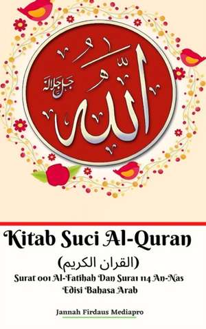 Kitab Suci Al-Quran (&#1575;&#1604;&#1602;&#1585;&#1575;&#1606; &#1575;&#1604;&#1603;&#1585;&#1610;&#1605;) Surat 001 Al-Fatihah Dan Surat 114 An-Nas Edisi Bahasa Arab Hardcover Version de Jannah Firdaus Mediapro