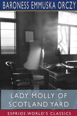 Lady Molly of Scotland Yard (Esprios Classics) de Baroness Emmuska Orczy