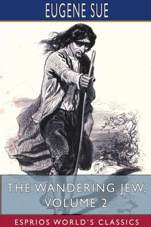 The Wandering Jew, Volume 2 (Esprios Classics) de Eugene Sue