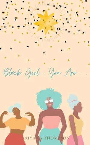 Black Girl, You Are. de Aiyana Thompson