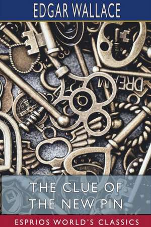 The Clue of the New Pin (Esprios Classics) de Edgar Wallace