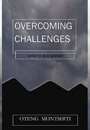 Overcoming challenges de Oteng Montshiti
