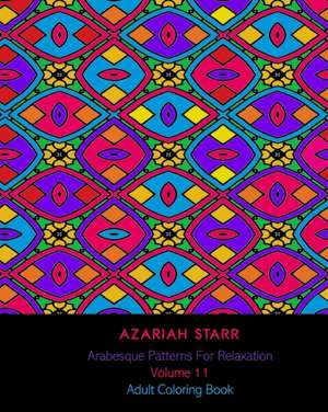 Arabesque Patterns For Relaxation Volume 11 de Azariah Starr