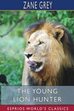 The Young Lion Hunter (Esprios Classics) de Zane Grey