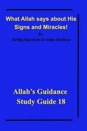 What Allah says about His Signs and Miracles! de Al-Haj Karriem El-Amin Shabazz