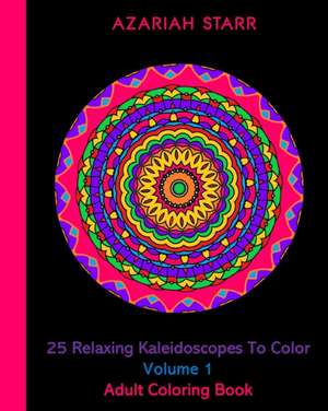 25 Relaxing Kaleidoscopes To Color Volume 1 de Azariah Starr