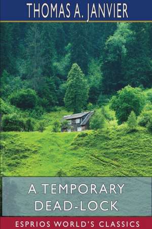 A Temporary Dead-Lock (Esprios Classics) de Thomas A. Janvier