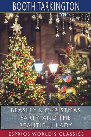 Beasley's Christmas Party, and The Beautiful Lady (Esprios Classics) de Booth Tarkington