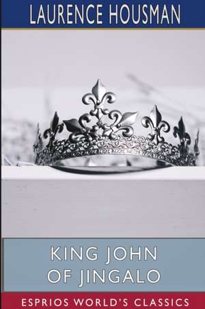 King John of Jingalo (Esprios Classics) de Laurence Housman