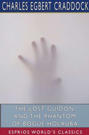 The Lost Guidon, and The Phantom of Bogue Holauba (Esprios Classics) de Charles Egbert Craddock