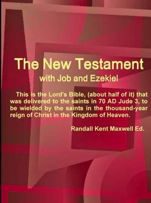 The New Testament With Job and Ezekiel de Randall Kent Maxwell