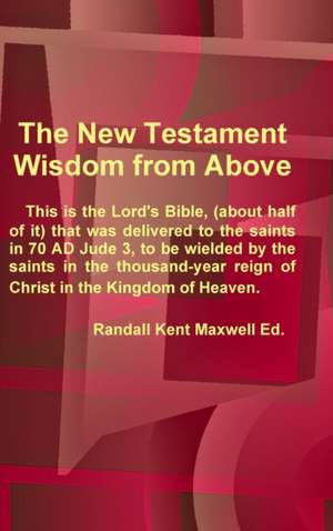 The New Testament; Wisdom from Above de Randall Kent Maxwell