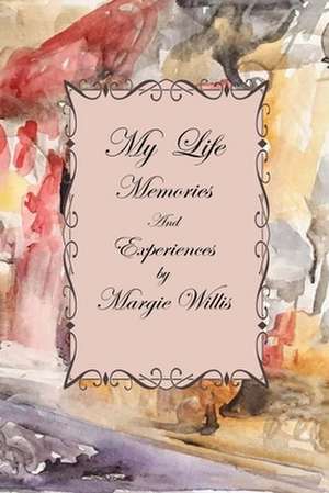 My Life Memories and Experiences de Margie Willis